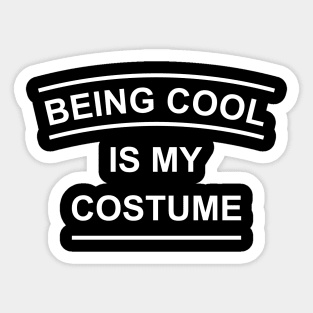 Being Cool Is My Costume Sticker